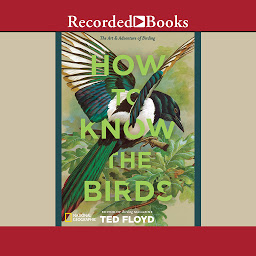 Icon image How to Know the Birds: The Art and Adventure of Birding