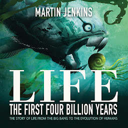Icon image Life: The First 4 Billion Years: The Story of Life from the Big Bang to the Evolution of Humans