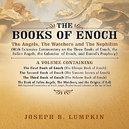 Icon image The Books of Enoch: The Angels, The Watchers and The Nephilim: (With Extensive Commentary on the Three Books of Enoch, the Fallen Angels, the Calendar of Enoch, and Daniel's Prophecy)