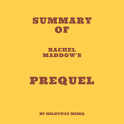 Icon image Summary of Rachel Maddow’s Prequel