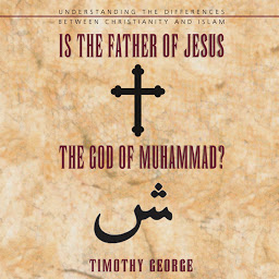 Image de l'icône Is the Father of Jesus the God of Muhammad?: Understanding the Differences between Christianity and Islam