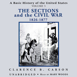 Icon image A Basic History of the United States, Vol. 3: The Sections and the Civil War, 1826–1877