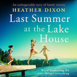 Icon image Last Summer at the Lake House: An unforgettable story of family secrecy