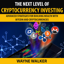 Icon image The Next Level Of Cryptocurrency Investing: Advanced Strategies For Building Wealth With Bitcoin And Cryptocurrencies