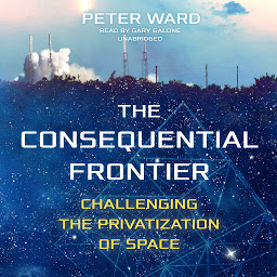 Icon image The Consequential Frontier: Challenging the Privatization of Space