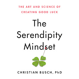 Icon image The Serendipity Mindset: The Art and Science of Creating Good Luck