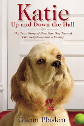 Icon image Katie Up and Down the Hall: The True Story of How One Dog Turned Five Neighbors into a Family