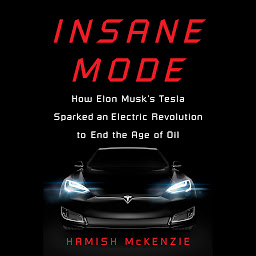 Imagen de icono Insane Mode: How Elon Musk's Tesla Sparked an Electric Revolution to End the Age of Oil