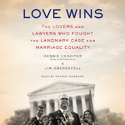 Icon image Love Wins: The Lovers and Lawyers Who Fought the Landmark Case for Marriage Equality
