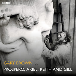 Icon image Prospero, Ariel, Reith and Gill: A BBC Radio 4 dramatisation