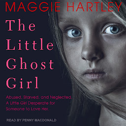 图标图片“The Little Ghost Girl: Abused Starved and Neglected. A Little Girl Desperate for Someone to Love Her”
