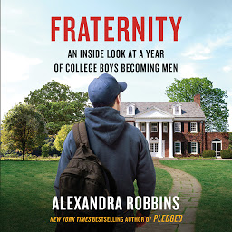 Icon image Fraternity: An Inside Look at a Year of College Boys Becoming Men