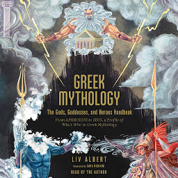 صورة رمز Greek Mythology: The Gods, Goddesses, and Heroes Handbook: From Aphrodite to Zeus, a Profile of Who's Who in Greek Mythology