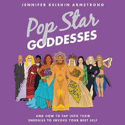 Icon image Pop Star Goddesses: And How to Tap Into Their Energies to Invoke Your Best Self