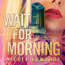 Icon image Wait for Morning: A Sniper 1 Security Novel, Book 1