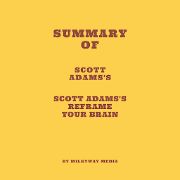Icon image Summary of Scott Adams's Reframe Your Brain