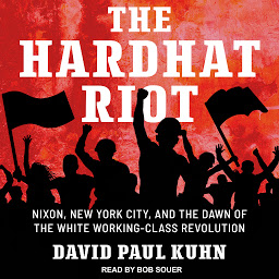 Icon image The Hardhat Riot: Nixon, New York City, and the Dawn of the White Working-Class Revolution