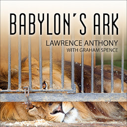 Symbolbild für Babylon's Ark: The Incredible Wartime Rescue of the Baghdad Zoo