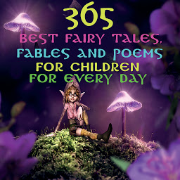 365 best fairy tales, fables and poems for children for every day: Hansel And Gretel, Rapunzel, The Sleeping Beauty, The Ugly Duckling, The Jungle Book, The Tale Of Peter Rabbit,Little Red Cap,Rumpelstiltskin,The Golden Bird,Cinderella,Blue Beard,The Master Cat Or Puss In Boots,Little Thumbelina,The Little Match Girl,Little Tuk,The Happy Prince,The Selfish Giant, A Christmas Carol,The Reluctant Dragon ikonjának képe