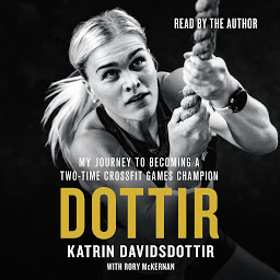 Icon image Dottir: My Journey to Becoming a Two-Time CrossFit Games Champion
