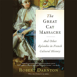 Icon image The Great Cat Massacre: And Other Episodes in French Cultural History