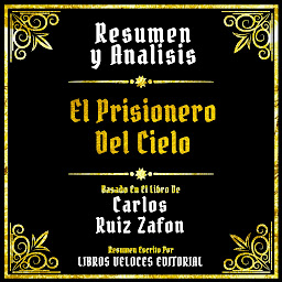 Obraz ikony: Resumen Y Analisis - El Prisionero Del Cielo: Basado En El Libro De Carlos Ruiz Zafon (Edicion Extendida)