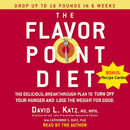Icon image The Flavor Point Diet: The Delicious, Breakthrough Plan to Turn Off Your Hunger and Lose the Weight For Good