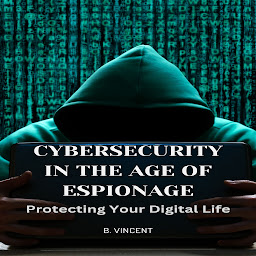 Icon image Cybersecurity in the Age of Espionage: Protecting Your Digital Life