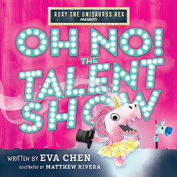 Icon image Roxy the Unisaurus Rex Presents: Oh No! The Talent Show