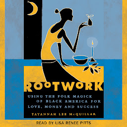 Icon image Rootwork: Using the Folk Magick of Black America for Love, Money and Success