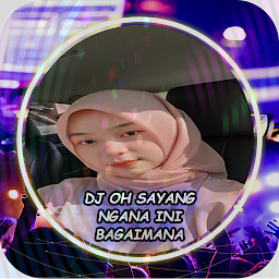 Icon image DJ Oh Sayang Ngana Ini Bagaima