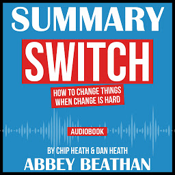 Icon image Summary of Switch: How to Change Things When Change Is Hard by Chip Heath & Dan Heath
