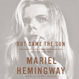 Icoonafbeelding voor Out Came the Sun: Overcoming the Legacy of Mental Illness, Addiction, and Suicide in My Family