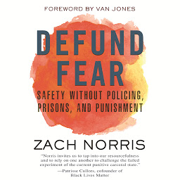 Icon image Defund Fear: Safety Without Policing, Prisons, and Punishment
