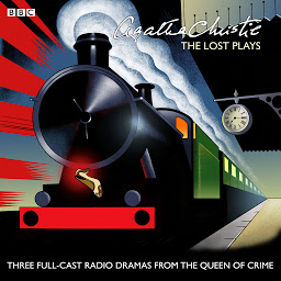 Icon image Agatha Christie: The Lost Plays: Three BBC radio full-cast dramas: Butter in a Lordly Dish, Murder in the Mews & Personal Call