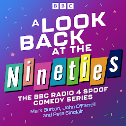 Icon image A Look Back at the Nineties: The Complete Series of the Award-Winning BBC Radio 4 Comedy