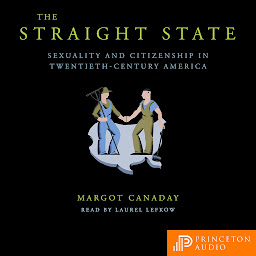 Icon image The Straight State: Sexuality and Citizenship in Twentieth-Century America