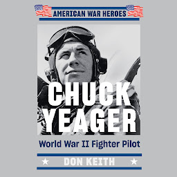 Icon image Chuck Yeager: World War II Fighter Pilot