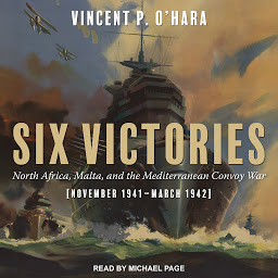 Obraz ikony: Six Victories: North Africa Malta and the Mediterranean Convoy War November 1941-March 1942