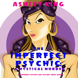 Icon image The Imperfect Psychic: A Mystical Murder (The Imperfect Psychic Cozy Mystery Series—Book 2)
