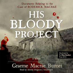Immagine dell'icona His Bloody Project: Documents Relating to the Case of Roderick Macrae; A Novel