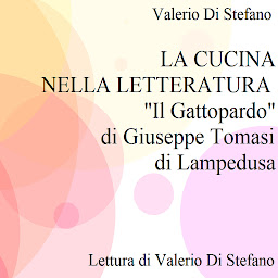 Icon image La cucina nella letteratura: "Il Gattopardo" di Giuseppe Tomasi di Lampedusa: Lezione-Conferenza