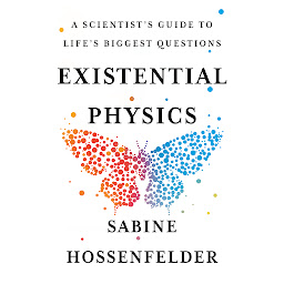 Icon image Existential Physics: A Scientist's Guide to Life's Biggest Questions