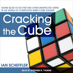 Icon image Cracking the Cube: Going Slow to Go Fast and Other Unexpected Turns in the World of Competitive Rubik’s Cube Solving