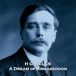 Icon image A Dream of Armageddon: Written in 1901, this is a tale of imagination mixed with tragedy and dystopia