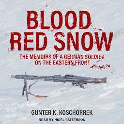 Symbolbild für Blood Red Snow: The Memoirs of a German Soldier on the Eastern Front