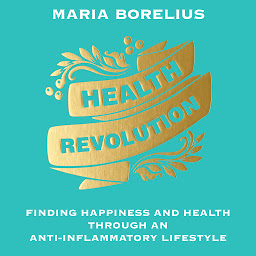 Icon image Health Revolution: Finding Happiness and Health Through an Anti-Inflammatory Lifestyle