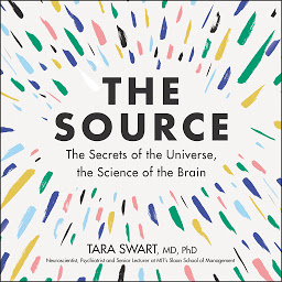 Icon image The Source: The Secrets of the Universe, the Science of the Brain