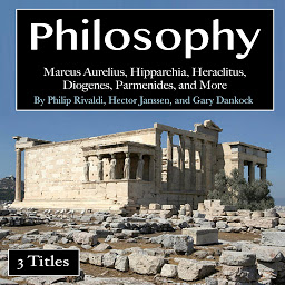 Icon image Philosophy: Marcus Aurelius, Hipparchia, Heraclitus, Diogenes, Parmenides, and More