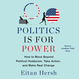 Icon image Politics is for Power: How to Move Beyond Political Hobbyism, Take Action, and Make Real Change